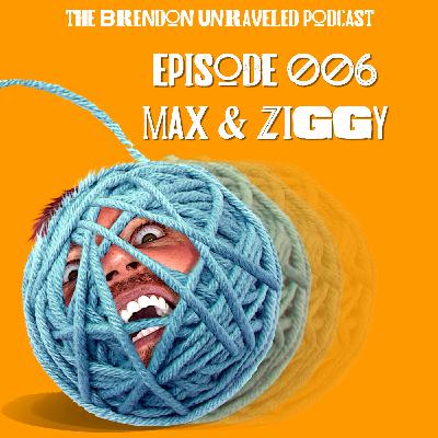 #006 - Max & Ziggy