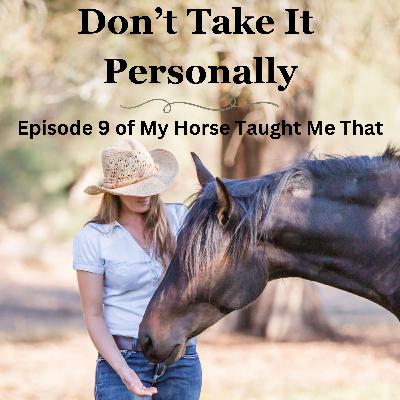 Episode 9: Don’t Take It Personally Episode 9: Don’t Take It Personally