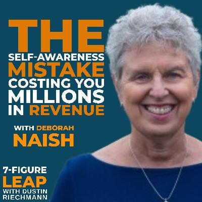 The Self-Awareness Mistake Costing You Millions in Revenue with Deborah Naish The Self-Awareness Mistake Costing You Millions in Revenue with Deborah Naish