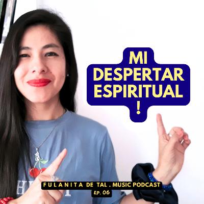 06. MI DESPERTAR ESPIRITUAL - Fulanita de Tal Podcast 🎧🌷🦋