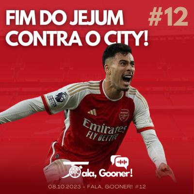 Fala, Gooner! #12 - Fim do jejum contra o City!