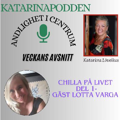 201 Chilla på livet del 1 -Gäst Lotta Varga