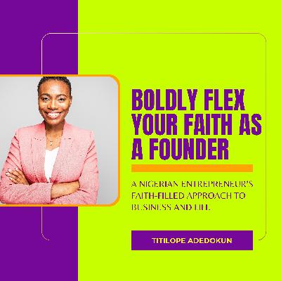 Boldly Flex Your Faith As a Founder with Titilope Adedokun