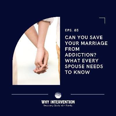 Can You Save Your Marriage From Addiction? What Every Spouse Needs to Know - Episode 85 Can You Save Your Marriage From Addiction? What Every Spouse Needs to Know - Episode 85