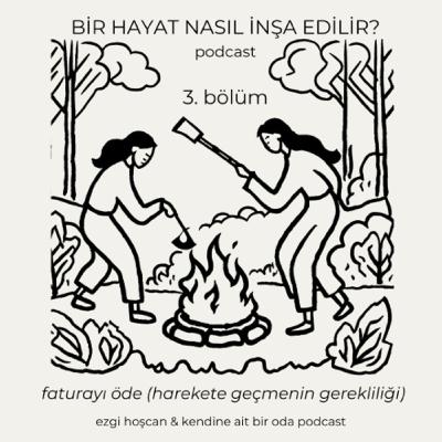 Bir Hayat Nasıl İnşa Edilir? / Ezgi Hoşcan & Yasemin Bahloul Nirun / 3. Bölüm