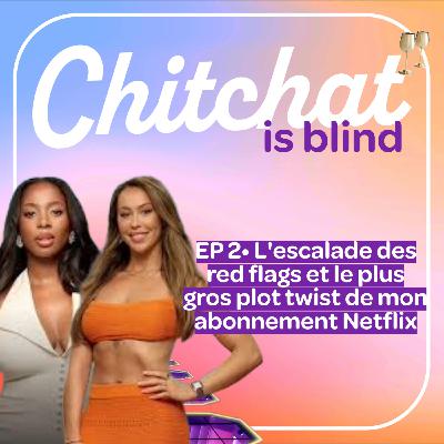 L'escalade des red flags & le plus gros plot twist de mon abonnement Netflix • [React Love is Blind France Partie 2 • Chitchat is Blind]
