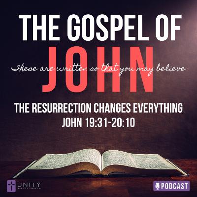 The Gospel of John Series: The Resurrection Changes Everything The Gospel of John Series: The Resurrection Changes Everything