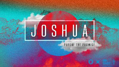 March 7th, 2021: Joshua - Pursue The Promise: Promise Kept