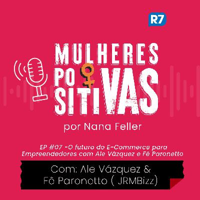 O futuro do E-Commerce para empreendedores com Ale Vázquez e Fê Paronetto