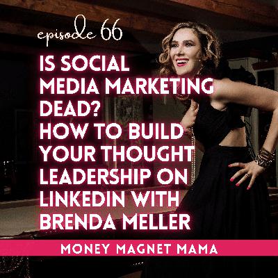 Is Social Media Marketing Dead? How to Build Your Thought Leadership on LinkedIn with Brenda Meller [Ep. 66]