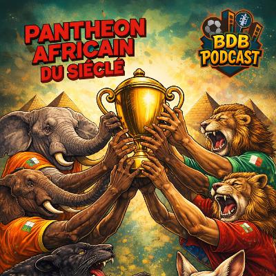 🎙️ BDB PODCAST #23 - Panthéon Africain du Siècle 🏆 | qui est le GOAT ?