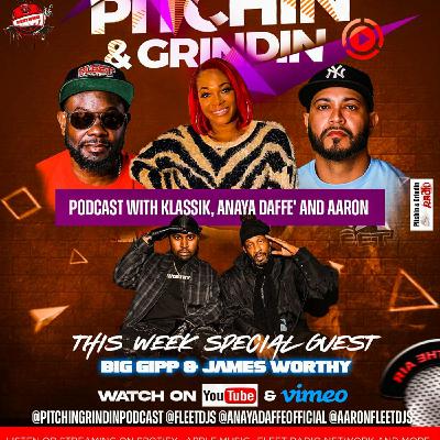 Episode 3: PITCHIN & GRINDNIN PODCAST WITH KLASSIK , ANAYA DAFFE' AND AARON SPECIAL GUEST BIG GIPP & JAMES WORTHY