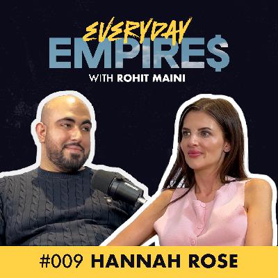 From Travel Agent to Viral Content Creator: Hannah Rose’s Journey to Full-Time Freedom | Everyday Empires with Rohit Maini | Ep. 9: Hannah Rose