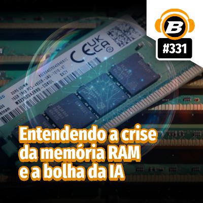 BlastCast #331 – Entendendo a crise da memória RAM e a bolha da IA