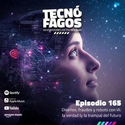 Ep. 165: Diseños, fraudes y robots con IA: la verdad (y la trampa) del futuro