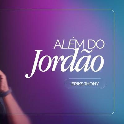 #437 | Além do Jordão | Eriks Jhony | 18/01/26 #437 | Além do Jordão | Eriks Jhony | 18/01/26