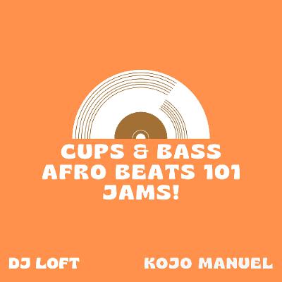 CUPS & BASS MIX WITH DJ LOFT & KOJO MANUEL - Afrobeats 101 Jams! CUPS & BASS MIX WITH DJ LOFT & KOJO MANUEL - Afrobeats 101 Jams!