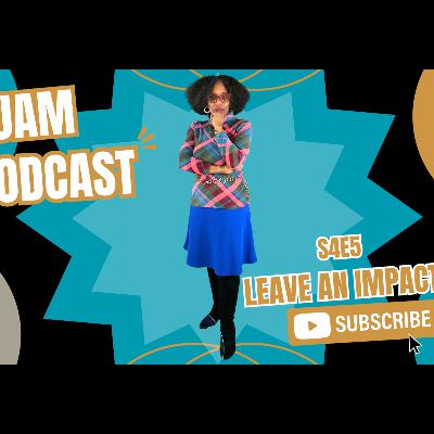 JUST A MOMENT PODCAST | S4E5 | “Leave An Impact”