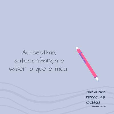 S07EP277 - Autoestima, autoconfiança e saber o que é meu