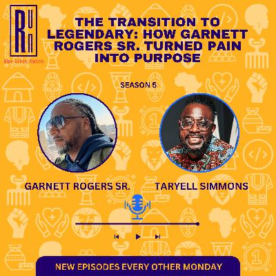 The Transition to Legendary: How Garnett Rogers Sr. Turned Pain Into Purpose