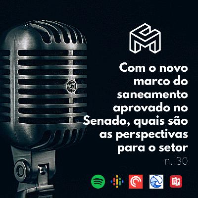 C&M Watch - Ep. 30 - Com o novo marco do saneamento aprovado no Senado, quais são as perspectivas para o setor C&M Watch - Ep. 30 - Com o novo marco do saneamento aprovado no Senado, quais são as perspectivas para o setor