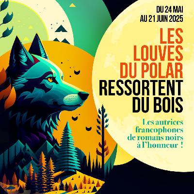 Le mois de Juin est celui des Louves du polar ! Un certain goût pour le noir #287