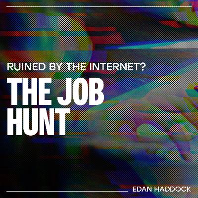 Has the internet ruined The Job Hunt? - Edan Haddock