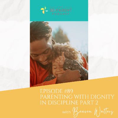 #89 Parenting with Dignity in Discipline Part 2