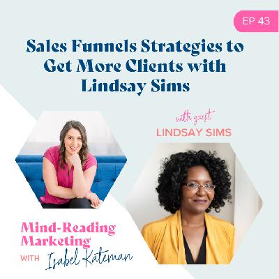 43. Sales Funnel Strategies to Get More Clients with Lindsay Sims 43. Sales Funnel Strategies to Get More Clients with Lindsay Sims