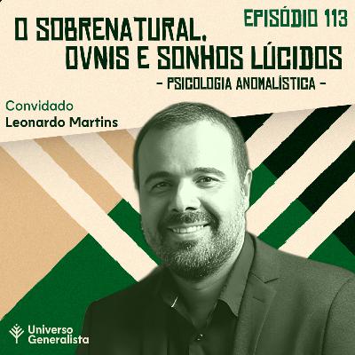 #113 - O Sobrenatural, OVNIs e Sonhos Lúcidos: Psicologia Anomalística (com Leonardo Martins)