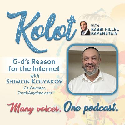 "G-d's Reason for the Internet" with Shimon Kolyakov