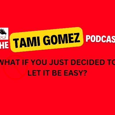 What If You Just Decided To Let It Be Easy?