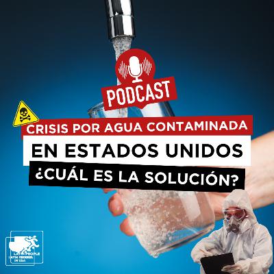Crisis por agua contaminada en Estados Unidos ¿Cuál es la solución? Crisis por agua contaminada en Estados Unidos ¿Cuál es la solución?