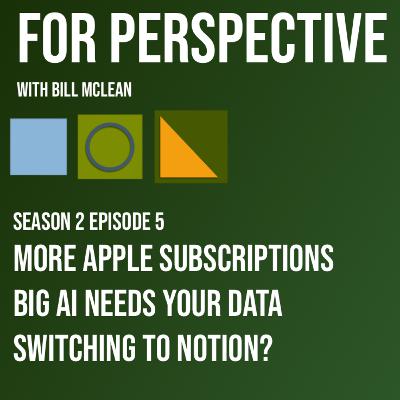 More Apple Subscriptions, Big AI needs your data, Apple user switches to Notion?