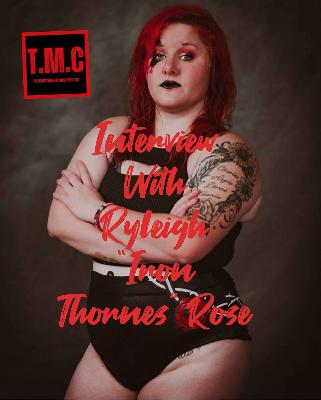 TMC Podcast Season 2 Episode 32. Interview with Ryleigh "Iron Thorns" Rose.