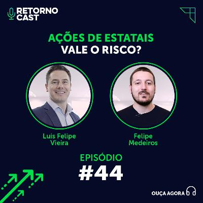 #44 - Ações de Estatais - Vale o risco?