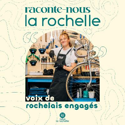Raconte-nous La Rochelle, voix de Rochelais engagés - Du bitume à l’atelier, la trajectoire vélo de Léopoldine