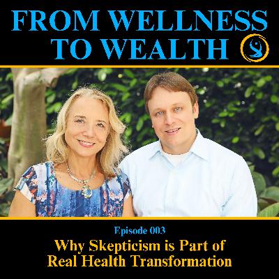 Why Skepticism Is Part Of Real Health Transformation | 003 Why Skepticism Is Part Of Real Health Transformation | 003