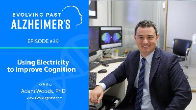 Using Electricity to Improve Cognition with Adam Woods Using Electricity to Improve Cognition with Adam Woods