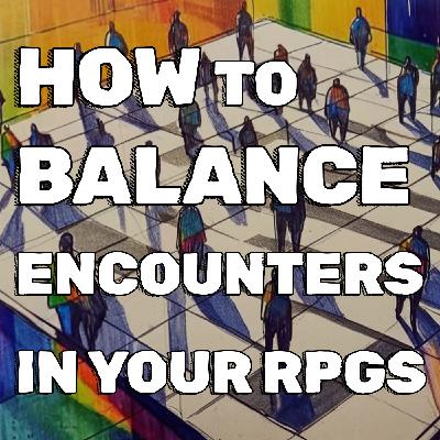 How to Balance Encounters in Your RPGs How to Balance Encounters in Your RPGs