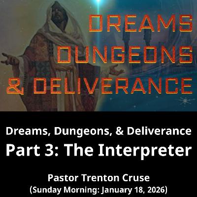 Dreams, Dungeons, and Deliverance Part 3 (1/18/26)