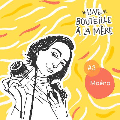Une bouteille à la mère #3 - Maéna