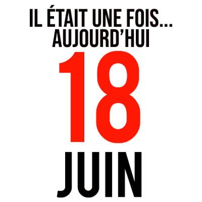 Il était une fois ... le 18 JUIN