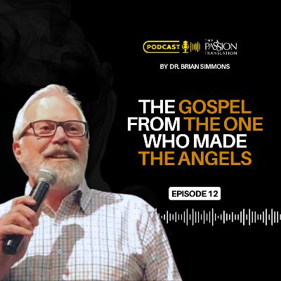 Episode 12: The Gospel from the One Who Made the Angels Episode 12: The Gospel from the One Who Made the Angels