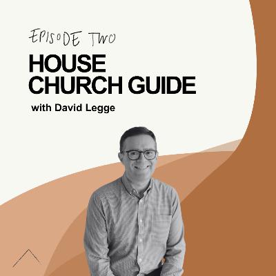The House Church Guide - w/ David Legge The House Church Guide - w/ David Legge