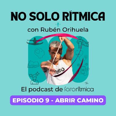 Episodio 9 - Abrir camino, con Rubén Orihuela Episodio 9 - Abrir camino, con Rubén Orihuela