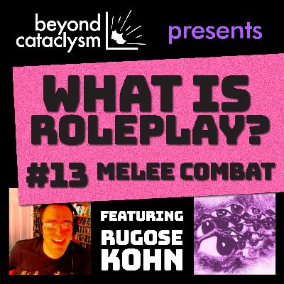 What Is Roleplay? #13 – Melee Combat with Rugose Kohn What Is Roleplay? #13 – Melee Combat with Rugose Kohn