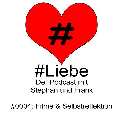 #Liebe PODCAST #0004 Filme & Selbstreflektion