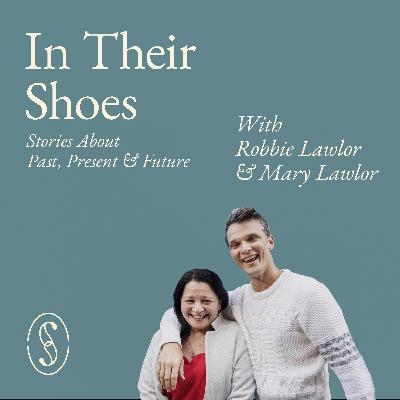 S1 Episode 4: In Mary and Robbie Lawlor's Shoes S1 Episode 4: In Mary and Robbie Lawlor's Shoes