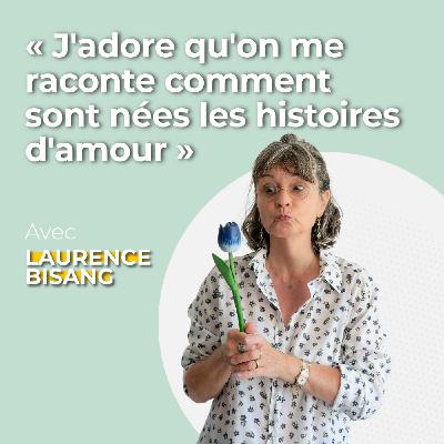 Laurence Bisang: «J'adore qu'on me raconte comment sont nées les histoires d'amour»